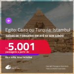 Passagens para a <strong>TURQUIA: Istambul ou EGITO: Cairo</strong>! A partir de R$ 5.001, ida e volta, c/ taxas! Em até 5x SEM JUROS!