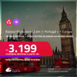 BAIXOU!!! MUITO BOM!!! Passagens 2 em 1 –<strong> PORTUGAL: Lisboa ou Porto + 1 EUROPA: Amsterdam, Barcelona, Londres, Madri, Milão, Paris ou Zurique!</strong> A partir de R$ 3.199, todos os trechos, c/ taxas! Em até 10x SEM JUROS!