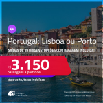 Passagens para <strong>PORTUGAL: Lisboa ou Porto</strong>! A partir de R$ 3.150, ida e volta, c/ taxas! Opções com BAGAGEM INCLUÍDA!