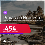 Passagens para as <strong>PRAIAS DO NORDESTE: Aracaju, Porto Seguro, Natal, Fortaleza, Recife, Salvador e mais</strong>! Valores a partir de R$ 454, ida e volta!