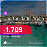 Oportunidade! Passagens para <strong>ARUBA</strong>! Datas para viajar até Maio/25! A partir de R$ 1.709, ida e volta, c/ taxas! Em até 6x SEM JUROS!