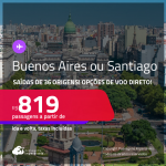 Passagens para a <strong>ARGENTINA: Buenos Aires ou CHILE: Santiago</strong>! A partir de R$ 819, ida e volta, c/ taxas! Opções de VOO DIRETO!