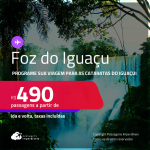 Programe sua viagem para as Cataratas do Iguaçu! Passagens para <strong>FOZ DO IGUAÇU</strong>! A partir de R$ 490, ida e volta, c/ taxas! Em até 10x SEM JUROS!