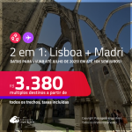 Passagens 2 em 1 – <strong>LISBOA + MADRI</strong>! A partir de R$ 3.380, todos os trechos, c/ taxas! Em até 10x SEM JUROS!