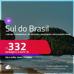 Passagens para o <strong>SUL DO BRASIL: Cascavel, Caxias Do Sul, Chapecó, Curitiba, Florianópolis, Foz do Iguaçu, Jaguaruna, Joinville, Londrina, Maringá, Navegantes, Passo Fundo ou Porto Alegre</strong>! Valores a partir de R$ 332, ida e volta!