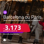 Passagens para <strong>BARCELONA ou PARIS</strong>! Datas para viajar até Agosto/25! A partir de R$ 3.173, ida e volta, c/ taxas! Em até 10x SEM JUROS!