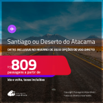 Passagens para <strong>SANTIAGO ou DESERTO DO ATACAMA: Calama ou Copiapo</strong>! Datas inclusive no Inverno de 2025! A partir de R$ 809, ida e volta, c/ taxas! Opções de VOO DIRETO!