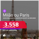 Passagens para <strong>MILÃO ou PARIS</strong>! A partir de R$ 3.558, ida e volta, c/ taxas! Em até 10x SEM JUROS!