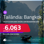 Passagens para a <strong>TAILÂNDIA: Bangkok</strong>! A partir de R$ 6.063, ida e volta, c/ taxas! Em até 5x SEM JUROS! Opções com BAGAGEM INCLUÍDA!