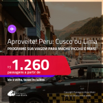 Aproveite! Programe sua viagem para Machu Picchu e mais! Passagens para o <strong>PERU: Cusco ou Lima</strong>! A partir de R$ 1.260, ida e volta, c/ taxas!