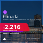 Passagens para o <strong>CANADÁ: Montreal, Toronto ou Vancouver</strong>! Datas para viajar até Julho/25! A partir de R$ 2.216, ida e volta, c/ taxas!