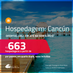 Ofertas UAU! Hospedagem em <strong>CANCÚN! </strong>A partir de R$ 663, por pessoa, em quarto duplo! Em até 6x SEM JUROS!