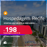 Ofertas UAU! Hospedagem no <strong>RECIFE! </strong>A partir de R$ 198, por pessoa, em quarto duplo! Em até 6x SEM JUROS!