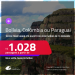 Passagens para a <strong>BOLÍVIA, COLÔMBIA ou PARAGUAI</strong>! A partir de R$ 1.028, ida e volta, c/ taxas! Opções de VOO DIRETO!