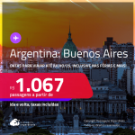 Passagens para a <strong>ARGENTINA: Buenos Aires</strong>! Datas para viajar até Julho/25, inclusive nas Férias e mais! A partir de R$ 1.067, ida e volta, c/ taxas!