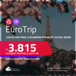 EuroTrip! Chegue por <strong>PARIS</strong>, e vá embora por <strong>MILÃO</strong>, ou vice-versa! A partir de R$ 3.815, todos os trechos, c/ taxas! Em até 10x SEM JUROS!