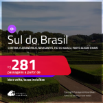 Passagens para o <strong>SUL DO BRASIL: Caxias Do Sul, Curitiba, Florianópolis, Foz do Iguaçu, Joinville, Londrina, Navegantes ou Porto Alegre! </strong>Valores a partir de R$ 281, ida e volta!