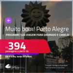 MUITO BOM!!! Programe sua viagem para Gramado e Canela! Passagens para <strong>PORTO ALEGRE</strong>! A partir de R$ 394, ida e volta, c/ taxas!