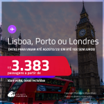 Passagens para <strong>LISBOA, LONDRES ou PORTO</strong>! Datas para viajar até Agosto/25! A partir de R$ 3.383, ida e volta, c/ taxas! Em até 10x SEM JUROS!