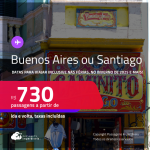 Passagens para <strong>BUENOS AIRES ou SANTIAGO</strong>! A partir de R$ 730, ida e volta, c/ taxas! Opções de VOO DIRETO!