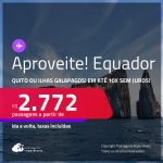 Aproveite! Passagens para o <strong>EQUADOR: Quito ou Ilhas Galapagos</strong>! A partir de R$ 2.772, ida e volta, c/ taxas! Em até 10x SEM JUROS!