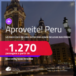 Aproveite! Passagens para o <strong>PERU: Cusco ou Lima</strong>! Datas para viajar inclusive nas Férias! A partir de R$ 1.270, ida e volta, c/ taxas! Opções de VOO DIRETO!