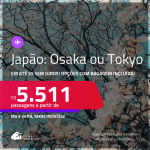 Passagens para o <strong>JAPÃO: Osaka ou Tokyo</strong>! A partir de R$ 5.511, ida e volta, c/ taxas! Em até 5x SEM JUROS! Opções com BAGAGEM INCLUÍDA!