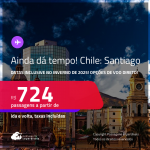 AINDA DÁ TEMPO! Passagens para o <strong>CHILE: Santiago</strong>! Datas para viajar inclusive no Inverno de 2025! A partir de R$ 724, ida e volta, c/ taxas! Opções de VOO DIRETO!