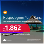 Ofertas UAU! Hospedagem <strong>ALL INCLUSIVE em PUNTA CANA</strong>! A partir de R$ 1.862, por pessoa, em quarto duplo! Em até 6x SEM JUROS!