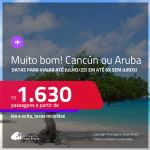 MUITO BOM!!! Passagens para <strong>ARUBA ou CANCÚN</strong>! A partir de R$ 1.630, ida e volta, c/ taxas! Em até 6x SEM JUROS!