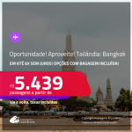 Oportunidade! Aproveite! Passagens para a <strong>TAILÂNDIA: Bangkok</strong>! A partir de R$ 5.439, ida e volta, c/ taxas! Em até 6x SEM JUROS! Opções com BAGAGEM INCLUÍDA!