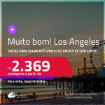 MUITO BOM!!! Passagens para <strong>LOS ANGELES</strong>! A partir de R$ 2.369, ida e volta, c/ taxas! Em até 6x SEM JUROS!