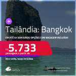 Passagens para a <strong>TAILÂNDIA: Bangkok</strong>! A partir de R$ 5.733, ida e volta, c/ taxas! Em até 5x SEM JUROS! Opções com BAGAGEM INCLUÍDA!