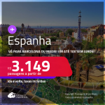 Passagens para a <strong>ESPANHA: Barcelona ou Madri</strong>! A partir de R$ 3.149, ida e volta, c/ taxas! Em até 6x SEM JUROS!