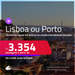 Passagens para <strong>PORTUGAL: Lisboa ou Porto</strong>! A partir de R$ 3.354, ida e volta, c/ taxas! Opções com BAGAGEM INCLUÍDA!