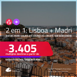 Passagens 2 em 1 – <strong>MADRI + LISBOA</strong>! Datas para viajar até Julho/25! A partir de R$ 3.405, todos os trechos, c/ taxas! Em até 10x SEM JUROS!