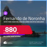 Passagens para <strong>FERNANDO DE NORONHA</strong>! Datas para viajar inclusive no Verão! A partir de R$ 880, ida e volta, c/ taxas! Em até 6x SEM JUROS!