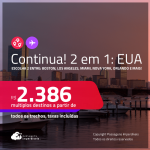 Continua!!! Passagens 2 em 1 para os <strong>ESTADOS UNIDOS</strong> – Escolha 2 entre: <strong>Boston, Chicago, Fort Lauderdale, Las Vegas, Los Angeles, Miami, Nova York, Orlando, San Francisco ou Tampa</strong>! A partir de R$ 2.386, todos os trechos, c/ taxas!