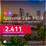 Aproveite! Passagens 2 em 1 para os <strong>ESTADOS UNIDOS</strong> – Escolha 2 entre: <strong>Boston, Chicago, Fort Lauderdale, Las Vegas, Los Angeles, Miami, Nova York, Orlando, San Francisco ou Tampa</strong>! A partir de R$ 2.411, todos os trechos, c/ taxas!