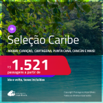 Passagens para <strong>CANCÚN, CARTAGENA, JAMAICA, ARUBA, PUNTA CANA, SAN ANDRES, SAN JOSE, SANTA MARTA, SANTO DOMINGO ou CURAÇAO</strong>! A partir de R$ 1.521, ida e volta, c/ taxas!