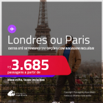 Passagens para <strong>LONDRES ou PARIS</strong>! A partir de R$ 3.685, ida e volta, c/ taxas! Opções com BAGAGEM INCLUÍDA! Datas até Setembro/25, inclusive nas Férias, Primavera, Inverno e mais!