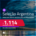 Passagens para a <strong>ARGENTINA: Buenos Aires, Cordoba, Mendoza, Rosario e mais! </strong>A partir de R$ 1.114, ida e volta, c/ taxas! Datas inclusive nas Férias, Inverno e mais!