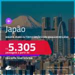 Passagens para o <strong>JAPÃO: Nagoya, Osaka ou Tokyo</strong>! A partir de R$ 5.305, ida e volta, c/ taxas! Opções com BAGAGEM INCLUÍDA!