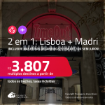 Passagens 2 em 1 – <strong>LISBOA + MADRI! </strong>A partir de R$ 3.807, todos os trechos, c/ taxas! Em até 10x SEM JUROS! Inclusive nas Férias de Janeiro/25!