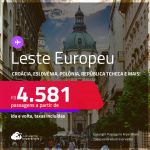 LESTE EUROPEU! Passagens para a <strong>CROÁCIA, ESLOVÊNIA, ESTONIA, HUNGRIA, POLÔNIA, REPÚBLICA TCHECA, ROMÊNIA ou TURQUIA</strong>! A partir de R$ 4.581, ida e volta, c/ taxas! Em até 10x SEM JUROS!