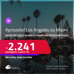 Aproveite! Passagens para <strong>LOS ANGELES ou MIAMI</strong>! A partir de R$ 2.241, ida e volta, c/ taxas! Em até 6x SEM JUROS!