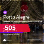 Programe sua viagem para Gramado! Passagens para <strong>PORTO ALEGRE</strong>! A partir de R$ 505, ida e volta, c/ taxas! Em até 5x SEM JUROS! Datas inclusive no Natal Luz!