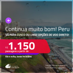 Continua muito bom! Passagens para o <strong>PERU: Cusco ou Lima</strong>! A partir de R$ 1.150, ida e volta, c/ taxas! Opções de VOO DIRETO!