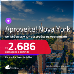 Aproveite! Passagens para <strong>NOVA YORK</strong>! A partir de R$ 2.686, ida e volta, c/ taxas! Em até 6x SEM JUROS! Opções de VOO DIRETO!