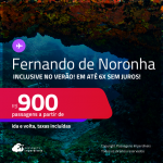 Passagens para <strong>FERNANDO DE NORONHA</strong>! A partir de R$ 900, ida e volta, c/ taxas! Em até 6x SEM JUROS! Inclusive no Verão!